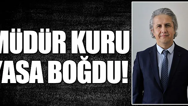 MÜDÜR KURU, YASA BOĞDU!