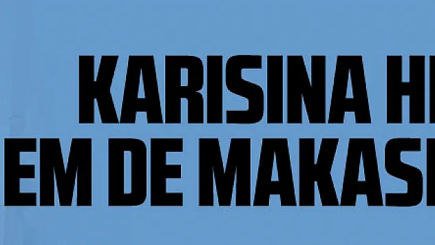 Karısına hem bıçakla hem de makasla saldırarak hastanelik etti