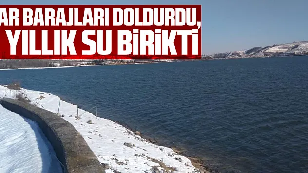 Kar barajları doldurdu, 2 yıllık su birikti