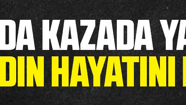 Samsun'da kazada yaralanan genç kadın hayatını kaybetti