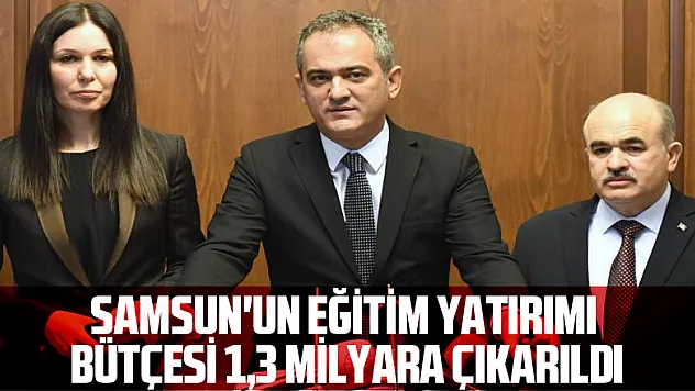 Samsun'un eğitim yatırımı bütçesi 1,3 milyara çıkarıldı
