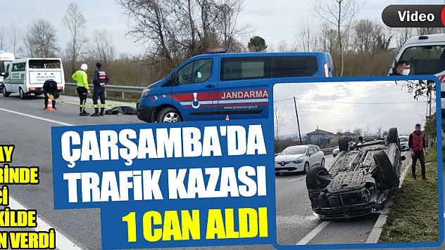 ÇARŞAMBA'DA TRAFİK KAZASI 1 CAN ALDI
