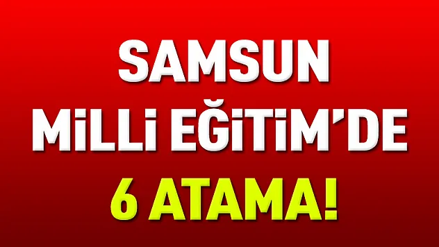 Samsun'da 6 Müdür Görevden Alındı.