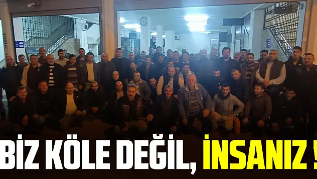 'Biz köle değil, insanız !'