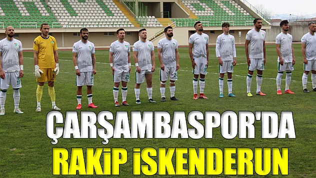 ÇARŞAMBASPOR'DA RAKİP İSKENDERUN