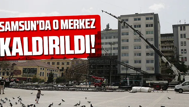 Samsun Dijital Gösterim Merkezi söküldü 