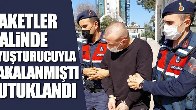 Paketler halinde uyuşturucuyla yakalanan şahıs tutuklandı