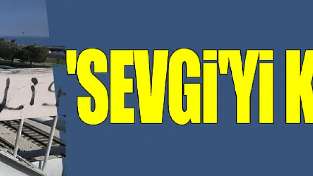 'Sevgi'yi kirlettiler