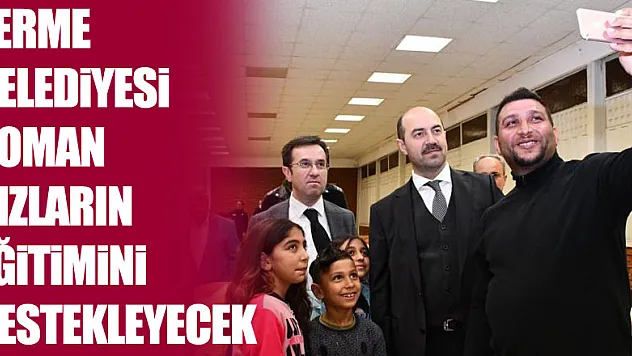 Terme Belediyesi Roman kızların eğitimini destekleyecek