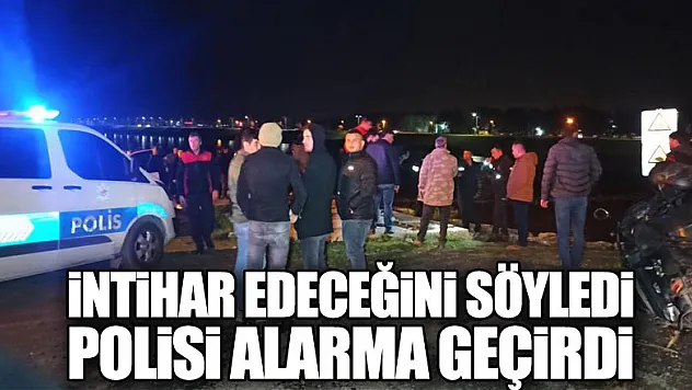 Eşine intihar edeceğini söyledi, polisi alarma geçirdi