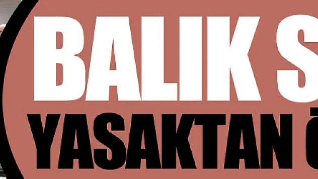 Balık sezonu yasaktan önce bitti