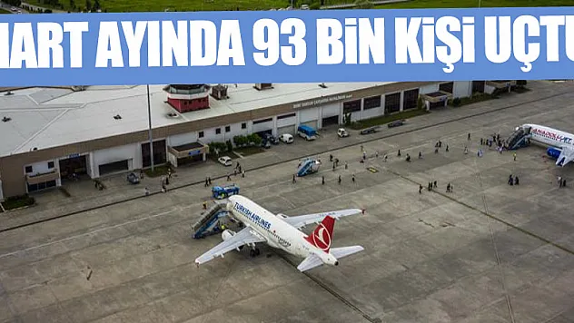 Mart ayında 93 bin kişi uçtu