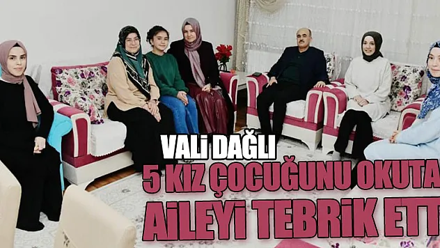 Vali Dağlı, 5 kız çocuğunu okutan aileyi tebrik etti