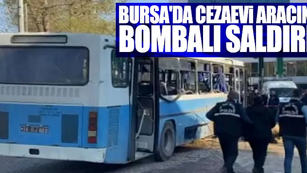 Bursa'da cezaevi aracına bombalı saldırı!