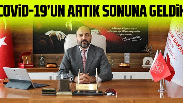 'Covid-19'un artık sonuna geldik' 