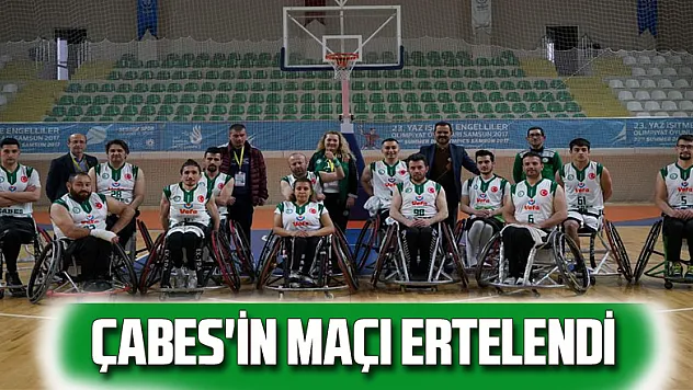 ÇABES'İN MAÇI ERTELENDİ