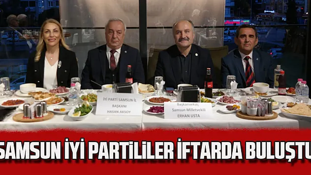 Samsun İYİ Partililer İftarda Buluştu
