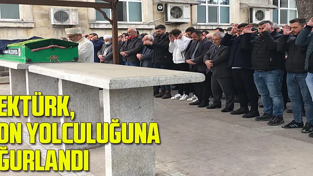 Bektürk, Son Yolculuğuna Uğurlandı