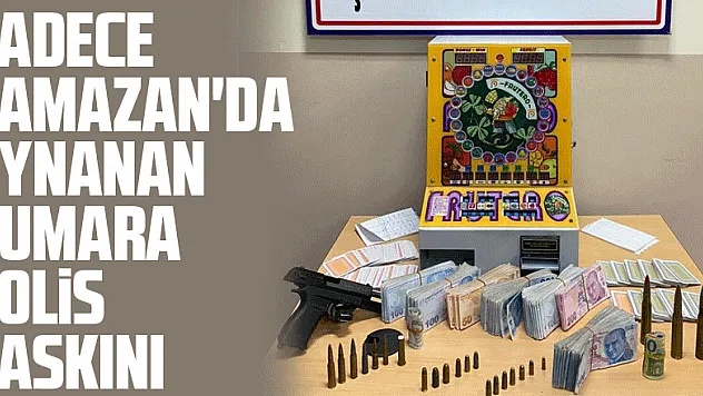 Sadece Ramazan'da oynanan kumara polis baskını