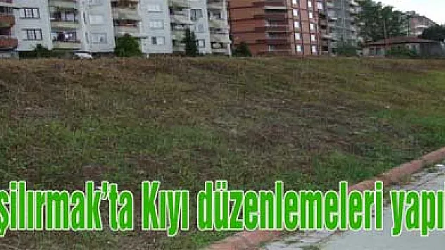Yeşilırmak'ta Kıyı düzenlemeleri yapıldı
