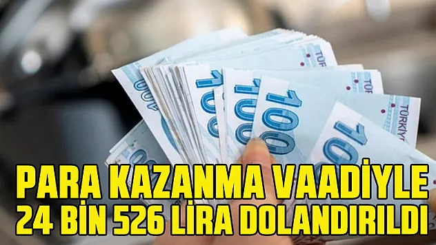 Para kazanma vaadiyle 24 bin 526 lira dolandırıldı