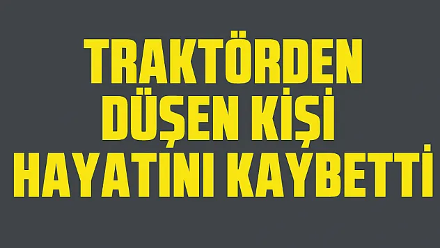Samsun'da tarlada traktörden düşen bir kişi hayatını kaybetti