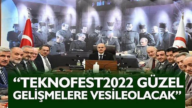 'TEKNOFEST2022 güzel gelişmelere vesile olacak'