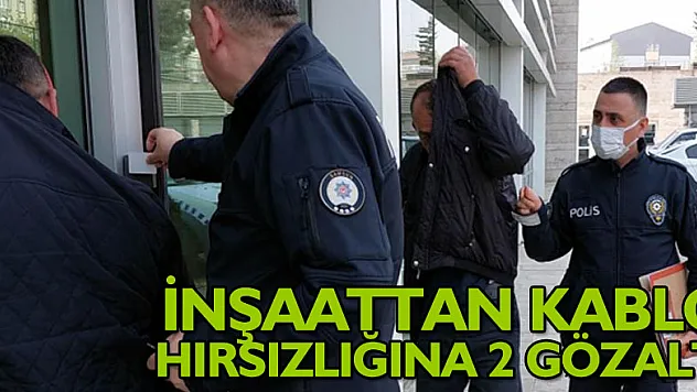 İnşaattan kablo hırsızlığına 2 gözaltı
