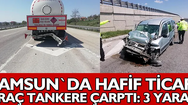 Samsun'da hafif ticari araç tankere çarptı: 3 yaralı