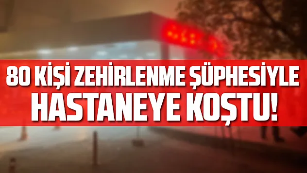 80 kişi gıda zehirlenmesinden hastaneye başvurdu!