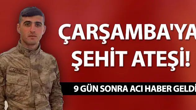 Çarşamba'ya şehit ateşi!