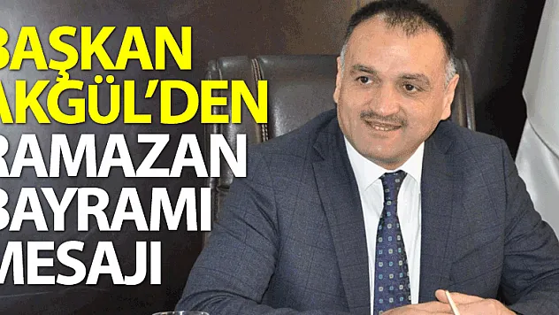 Başkan Akgül'den Ramazan Bayramı Mesajı