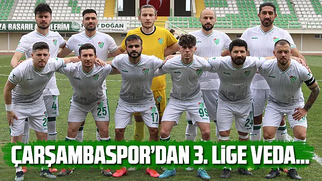Çarşambaspor'dan 3. Lige veda…