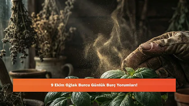9 Ekim Oğlak Burcu Günlük Burç Yorumları!