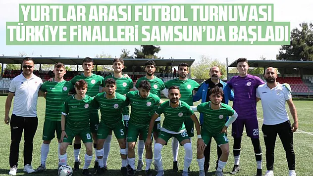 Yurtlar arası futbol turnuvası Türkiye finalleri Samsun'da başladı