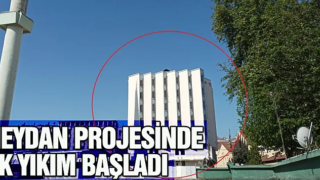 Meydan projesinde ilk yıkım başladı