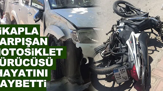 Pikapla çarpışan motosiklet sürücüsü hayatını kaybetti