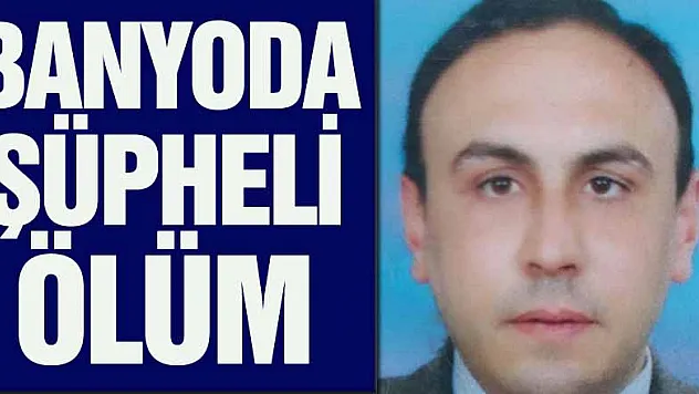 Banyoda şüpheli ölüm