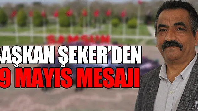 Başkan Şeker'den 19 Mayıs Mesajı
