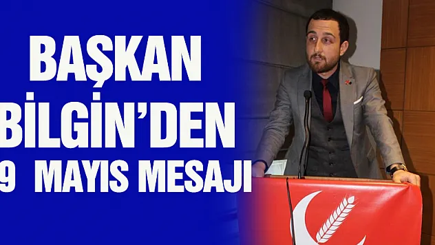 BAŞKAN BİLGİN'DEN 19  MAYIS MESAJI