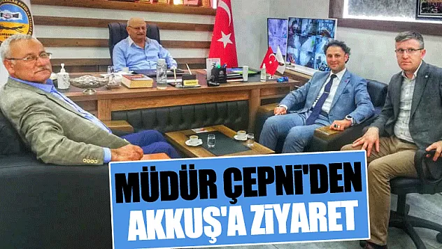 MÜDÜR ÇEPNİ'DEN AKKUŞ'A ZİYARET