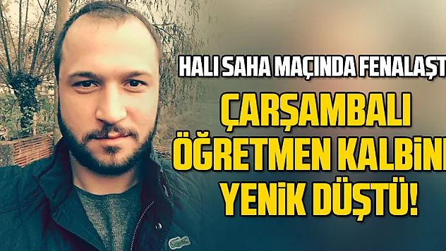 Çarşambalı öğretmen kalbine yenik düştü