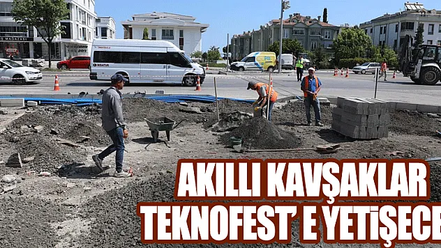 Akıllı kavşaklar Teknofest' e yetişecek