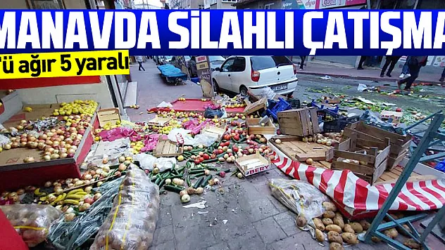 manavda silahlı çatışma: 3'ü ağır 5 yaralı
