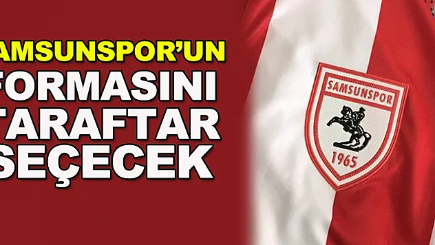 Samsunspor'un formasını taraftar seçecek