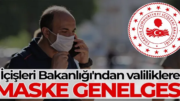 81 il valiliğine maske kullanımıyla ilgili genelge