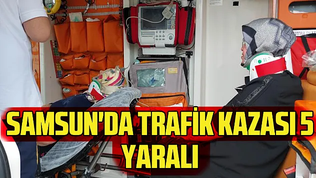 Samsun'da trafik kazası: 5 yaralı