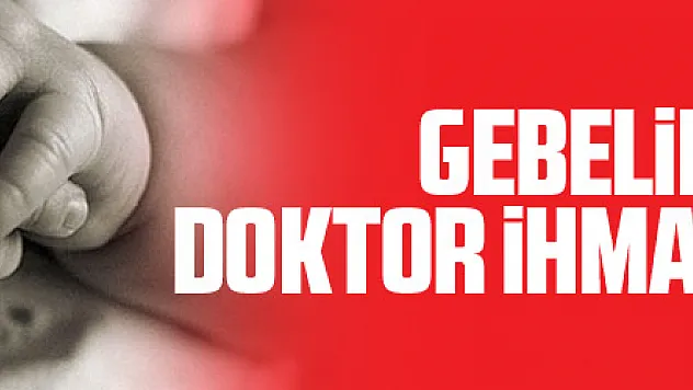 Gebelik dönemindeki doktor ihmaline tazminat