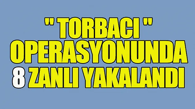 Samsun'da 'torbacı' operasyonunda 8 zanlı yakalandı
