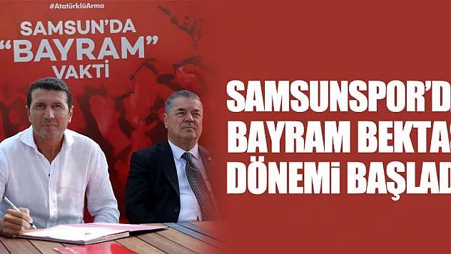 Samsunspor'da Bayram Bektaş dönemi başladı